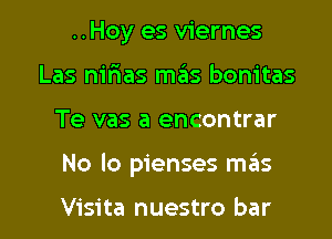 ..Hoy es viernes
Las nirias mas bonitas

Te vas a encontrar

No lo pienses mails

Visita nuestro bar I