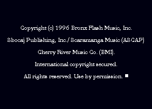 Copyright (c) 1996 Bronx Flash Music, Inc.
Sbocaj Publishing, Inc! Scaramsnga Music (AS CAP)
Chm Rim Music Co. (3M1).
Inmn'onsl copyright Banned.

All rights named. Use by pmm'ssion. I