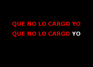 QUE NO LO CARGO Y0

QUE NO LO CARGO Y0