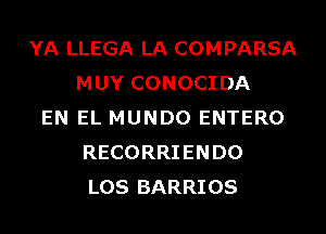 YA LLEGA LA COMPARSA
MUY CONOCI DA
EN EL MUNDO ENTERO
RECORRIENDO
LOS BARRIOS