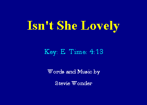 Isn't She Lovely

Key E Time 413

Womb and Mung by
Stone Wondrx