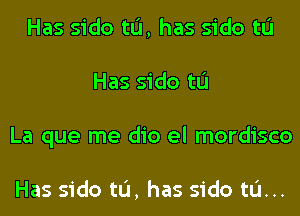 Has sido tL'I, has sido tL'I
Has sido tL'I
La que me dio el mordisco

Has sido tL'I, has sido tL'I...