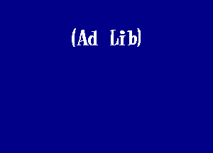 (Ad Lib)