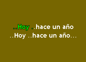 ..Hoy ..hace un ario

..Hoy ..hace un ario...