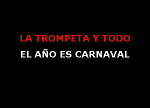 LA TROMPETA Y TODO

EL AN0 55 CARNAVAL