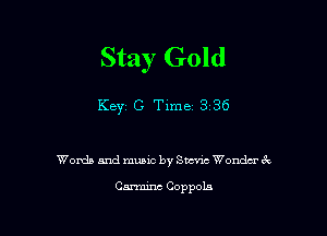 Stay Gold

KBYZ C Time 3 36

Words and music by SW Wondw 3w.

Csx-mim Coppola