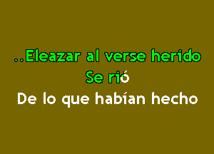 ..Eleazar al verse herido

Se r16
De lo que habian hecho