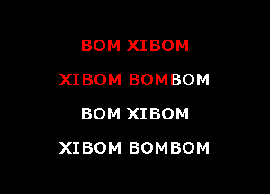 BOM XIBOM
XIBOM BOMBOM
BOM XIBOM

XIBOM BOMBOM