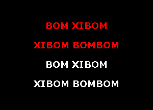 BOM XIBOM
XIBOM BOMBOM
BOM XIBOM

XIBOM BOMBOM