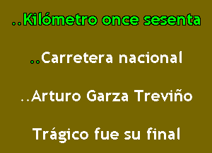 ..Kilc3metro once sesenta
..Carretera nacional

..Arturo Garza Trevir'io

Tragico fue su final I