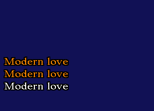 Modern love
IVIodern love
IVIodern love