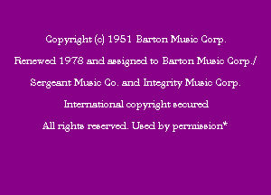 Copyright (c) 1951 Eamon Music Corp.
Rmod 1978 and assigned to Eamon Music Coer
Sagcant Music Co. and Inmgrity Music Corp.
Inmn'onsl copyright Bocuxcd

All rights named. Used by pmnisbion