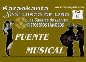 Karaokanta

GS?NQ DISCO DE Ono

.19ng Los Cadctes d9 Unares
P E39 Wag? PISTOLEROS FQMDSDS

EPUENTE

ff MUSICAE