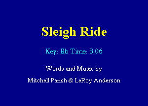 Sleigh Ride

Key 313 Tune 3 06

Woxds and Musxc by
Mxtchell Pansh 6s LeRoy Andexson