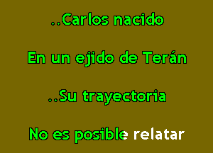 ..Carlos nacido

En un ejido de TerzEm

..Su trayectoria

No es posible relatar