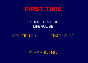IN THE STYLE 0F
LIFEHDUSE

KEY OF EEbJ TIME 3181

4 BAR INTRO