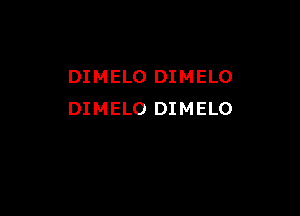 DIMELO DIMELO

DIMELO DIMELO