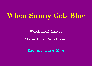 When Sunny Gets Blue

Wordb mud Munc by
Madmn thcr ck Jack Sqal

Key Ab Tune 204