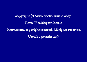 Copyright (0) Anna Rachel Music Corp.
Patty Washington Music
Inmsionsl copyright Banned. All rights named

Used by pmnisbion