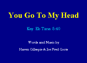 You Go To My Head

Key EbTune 540

Womb and Mums by
Haven Cdlcoplc 3x 10c Fmd Coota