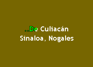 ..De Culiacan

Sinaloa, Nogales