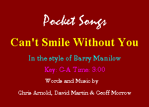 Doom 50W

Can't Smile Without You
In the style of Barry Manilow

Words and Music by

Chris Amoch David Martin 3c Geoff Morrow