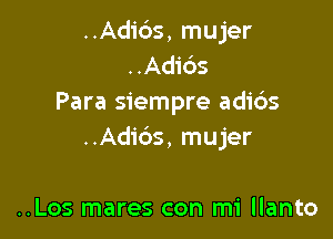 ..Adi6s, mujer
..Adids
Para siempre adids

..Adids, mujer

..Los mares con mi llanto