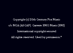 Copyright (0) 20th Cmtury Fox Music
010 MCA (AS CAP). Cm BMG Music (EMU
Inmn'onsl copyright Bocuxcd

All rights named. Used by pmnisbionf
