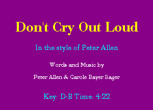 Don't Cry Out Loud

In the style of Peter Allen

Words and Music by

Pam Allm 3c Canola Baym' Saga

KEYS D-B Time 422