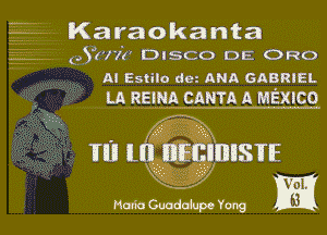  .. Karaokanta

. QYNVP Disco DE ORO
Al E5 ilo rim ANA GABRIEL
LA REIM. cnma A MEXICO