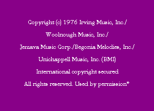 Copyright (c) 1976 Irving Music, Incl
Woolnough Music, Incl
Imva Music Corprcgonm Mclodico, Incl
Unichsppcll Music, Inc. (8M1)
Inmcionsl copyright located

All rights mex-aod. Uaod by pmnwn'