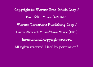 Copyright (c) Wm Ema. Music Corpl
Em 64th Music (ASCAPJ.
WmTamcrlsm Publishing Corp!
Larry 8mm Muaichaaa Mum's (BM!)
hmationsl copyright scoured

All rights mantel. Uaod by pen'rcmmLtzmt
