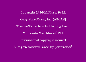 Copyright (c) MCA Mum Publ,
Cary Burr Music, Inc (ASCAP)
Wax'anamcrlsnc Publishing Corp,
Minnmom Man Music (8M1)
International copyright oocumd

All rights mex-aod. Uaod by pmnwn'