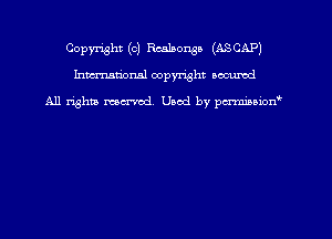 Copyright (c) Rcsbonga (ASCAP)
hmm'dorml copyright nocumd

All rights mcr'md Used by pcx-mmawn'