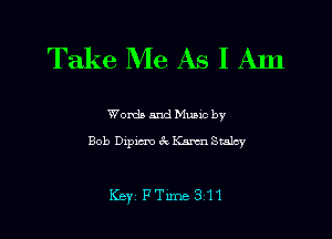 Take Me As I Am

Words and Mumc by
Bob Dipicm 3V, Karcn Smlcy

Key FTime311