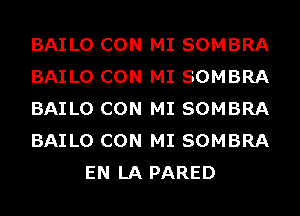 BAILO CON MI SOMBRA

BAILO CON MI SOMBRA

BAILO CON MI SOMBRA

BAILO CON MI SOMBRA
EN LA PARED