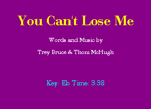 You Can't Lose Me

Words and Music by
Tm' Bruce (Q Thom McH h

Key Eb Tune 3338
