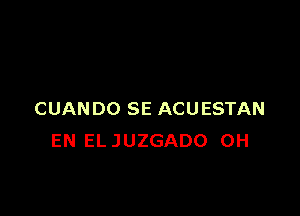 CUANDO SE ACUESTAN
EN ELJUZGADO OH