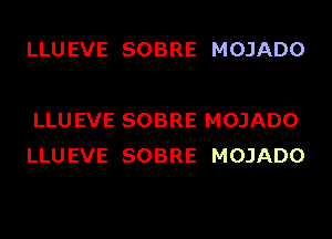 LLU EVE SOBRE MOJADO

LLU EVE SOBRE MOJADO
LLUEVE SOBRE MOJADO