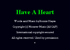 Have A Heart

Womb and Music byBonmc Hayes
Copyright (c) Momwr Munc (ASCAP)
111111113an copyright oocumd

All mhm named. U502! by pcnmanon

6