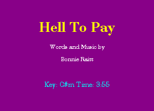 Hell To Pay

Words and Munc by

Bonnie Raitt

KEYi (3.5me 355