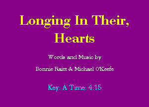 Longing In Their,
Hearts

Worth and Munc by
Bonnie Raitt 3t. Minimal O'Keefc

Key ATlme415