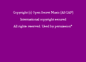 Copyright (c) 0pm Sm Music (AS CAP)
humum'onal copyright eocumd

All righta mm'od Used by pcz'miznimxw