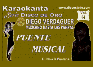 Karaokanta mnbmm-m
9Y0?! DISCO DE 0R0 1E
wax k ,DIEGO VERDAGUER

f
3? MEXIMNO HASM LRS PAMPASy

3 iPUENTE
3'4? MUSICAL

Elm i o. No a la Piram'h. 3,