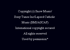 C opyzight (c) Snow Music!
Sony Tunes InclLapsed C ethohc
Music (BMUASCAP)

International copyright secured
All rights xeserved

Usedbypemussion'