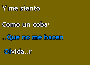 Y me siento

Que no me hacen

Olvida..r