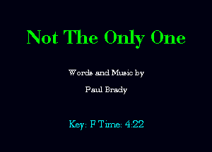 Not The Only One

Words and Mumc by
Paul Brady

Key FTime 422