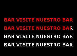 BAR VISITE NUESTRO BAR
BAR VISITE NUESTRO BAR
BAR VISITE NUESTRO BAR
BAR VISITE NUESTRO BAR