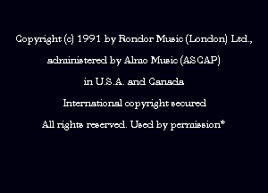 Copyright (c) 1991 by Render Music (London) Ltd,
mm by Alma Music (AS CAP)
in U.S.A. and Canada
Inmn'onsl copyright Bocuxcd

All rights named. Used by pmnisbion