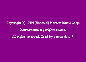 Copyright (c) 1954 (Email Harwin Music Corp.
Inmn'onsl copyright Banned.

All rights named. Used by pmm'ssion. I